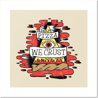 In Pizza We Crust Posters and Art